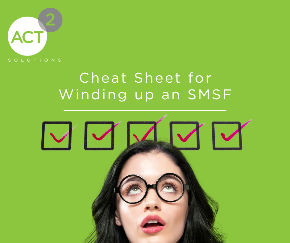 Cheat Sheet for Winding Up an SMSF Act2 Solutions